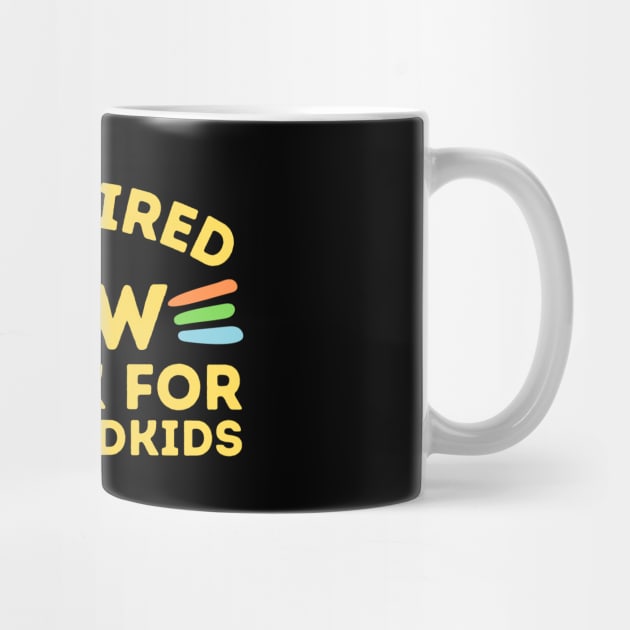 Retired Now I Work For Grandkids by The WYLD Tribe